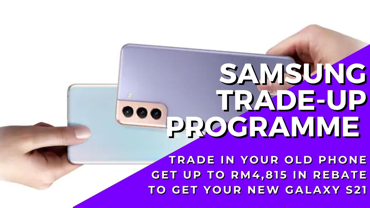 samsung-trade-up-programme-in-malaysia-for-galaxy-s21-offers-up-to-rm4